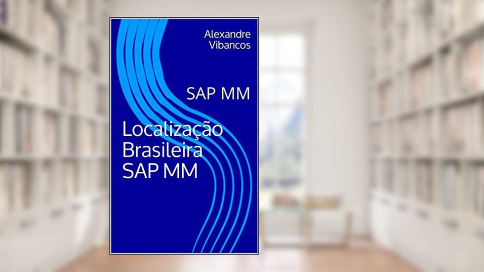 Localização Brasileira SAP MM: #sap_vibancos, do autor Alexandre Vibancos