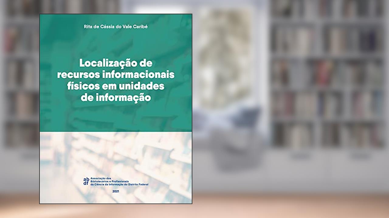 Localização de recursos informacionais físicos em unidades de informação, do autor Rita de Cássia do Vale Caribé