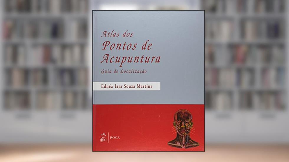 Atlas dos Pontos de Acupuntura: Guia de Localização, do autor Martins