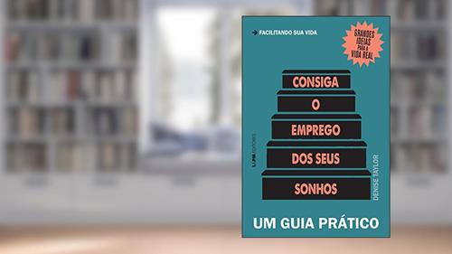 Capa de Consiga o Emprego dos Seus Sonhos: um Guia Prático, do autor Denise Taylor
