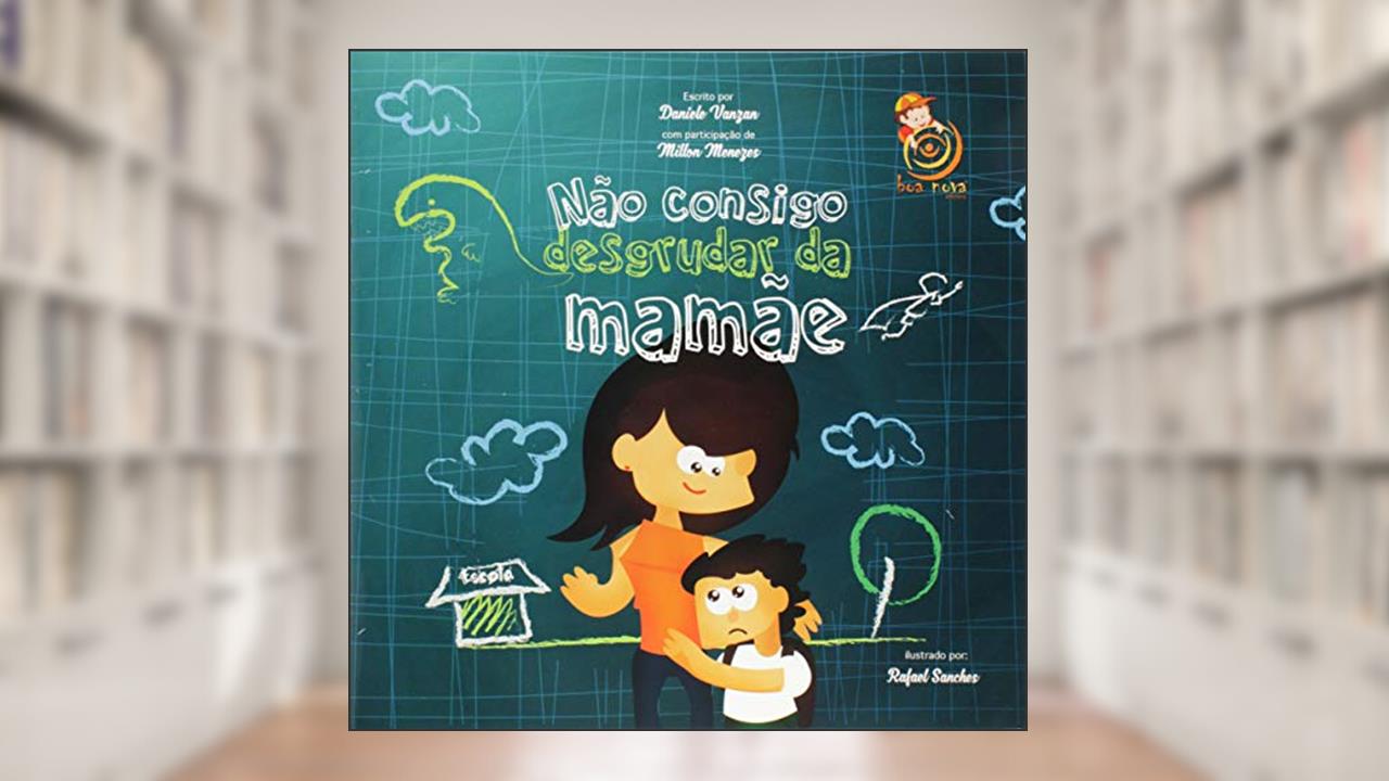 Não consigo desgrudar da mamãe, do autor Daniele Vanzan; Milton Menezes