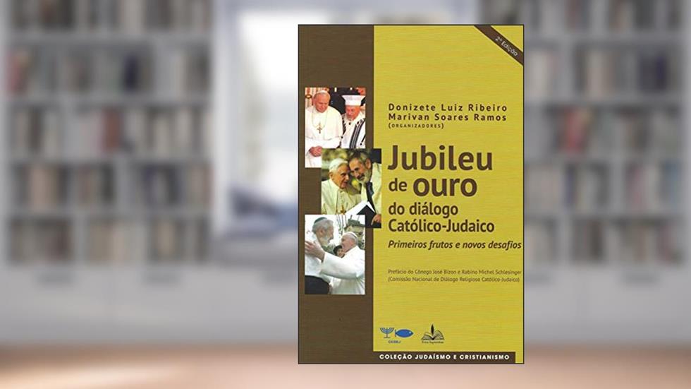 Jubileu de ouro do diálogo católico judaico: Primeiros frutos e novos desafios, do autor Donizete Luiz Ribeiro