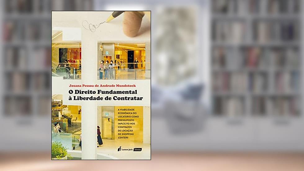 O Direito Fundamental à Liberdade de Contratar, do autor Josana Pessoa De Andrade Mundstock