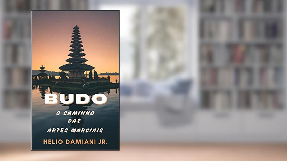 Budo o caminho das artes marciais: Helio Damiani Jr, do autor Helio Damiani Junior
