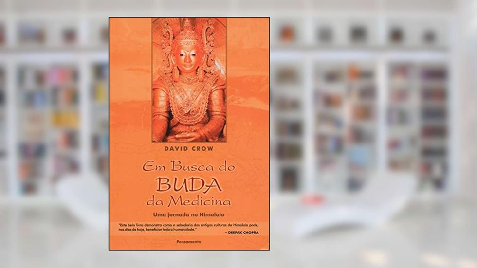 Em Busca do Buda da Medicina: uma Jornada no Himalaia, do autor David Crow