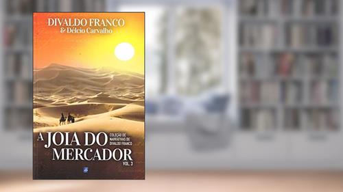 Capa de A Jóia do Mercador, do autor Divaldo Pereira Franco; Délcio Carvalho