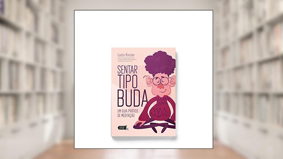 Sentar Tipo Buda: Um Guia Prático De Meditação, do autor Lodro Rinzler