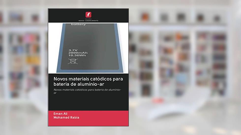 Novos materiais catódicos para bateria de alumínio-ar: Novos materiais catódicos para bateria de alumínio-ar, do autor Eman Ali; Mohamed Rabia