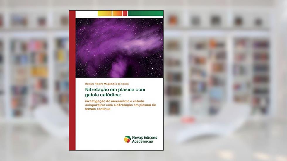 Nitretação em plasma com gaiola catódica: investigação do mecanismo e estudo comparativo com a nitretação em plasma de tensão contínua, do autor Romulo Ribeiro Magalhães de Sousa