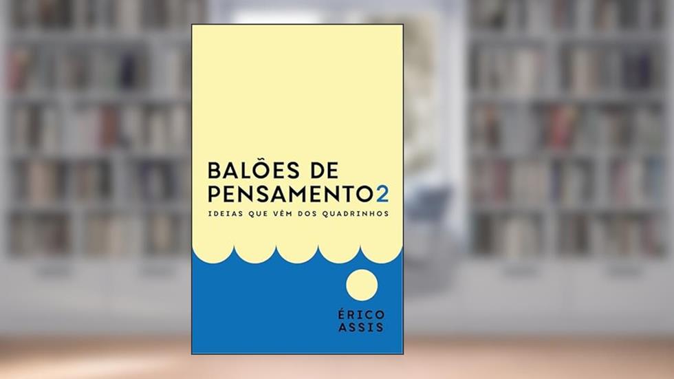 Balões de Pensamento 2: Ideias que Vêm dos Quadrinhos (Volume 2), do autor Érico Assis