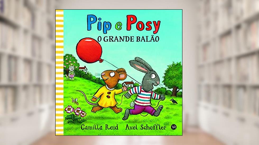 Pip e Posy - O grande balão: 1, do autor Camilla Reid