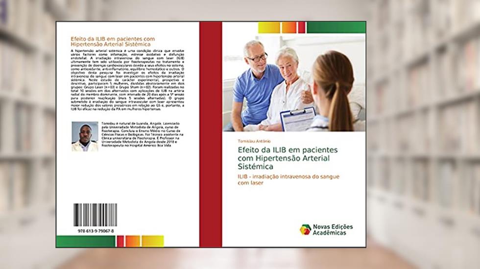 Efeito da ILIB em pacientes com Hipertensão Arterial Sistémica: ILIB - irradiação intravenosa do sangue com laser, do autor Tomislau António