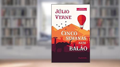 Capa de Cinco Semanas num Balão - Júlio Verne: Viagem de descobertas na África por três ingleses, do autor Júlio Verne