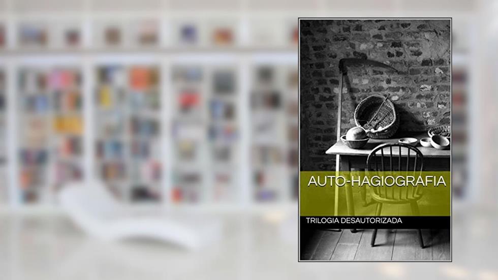 auto-hagiografia (Trilogia Desautorizada Livro 1), do autor Fernando Meneghel