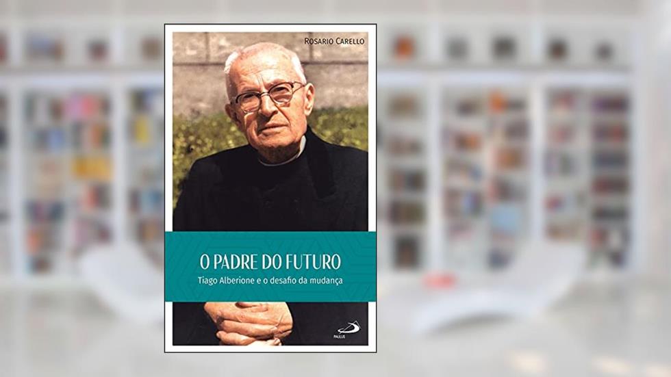 O Padre do Futuro: Tiago Alberione e o desafio da mudança (Hagiografia), do autor Rosario Carello