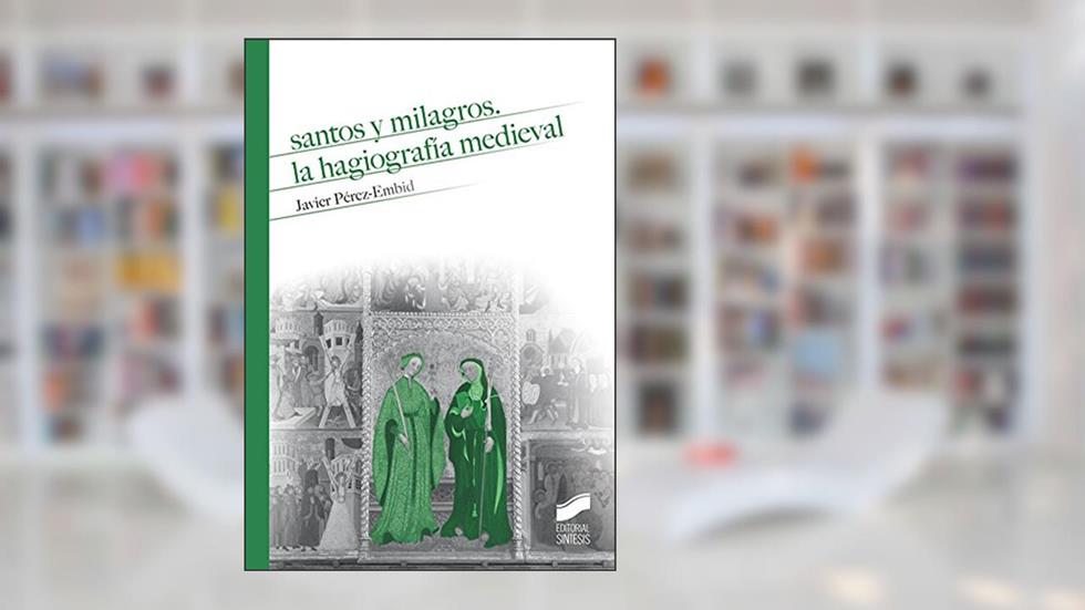 Santos y milagros. La hagiografía medieval: 13, do autor Javier Pérez-Embid