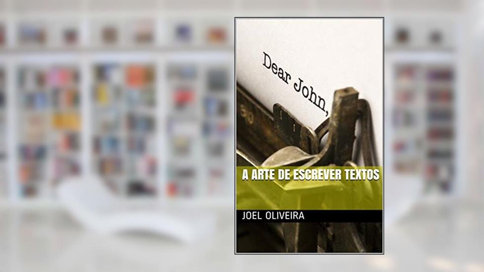 A Arte de Escrever Textos (Manual de produção de texto técnicos/científicos Livro 2), do autor Joel Oliveira