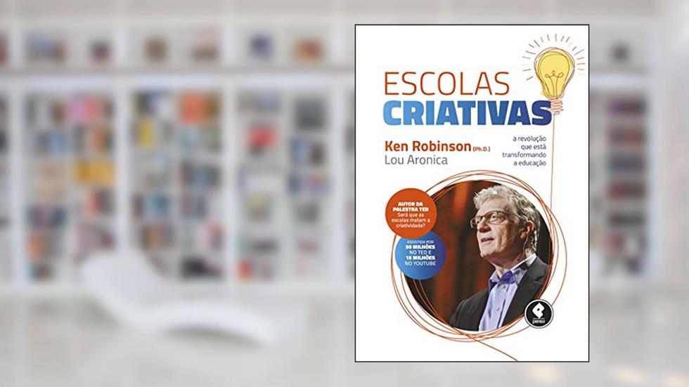 Escolas Criativas: A Revolução que está Transformando a Educação, do autor Ken Robinson; Lou Aronica
