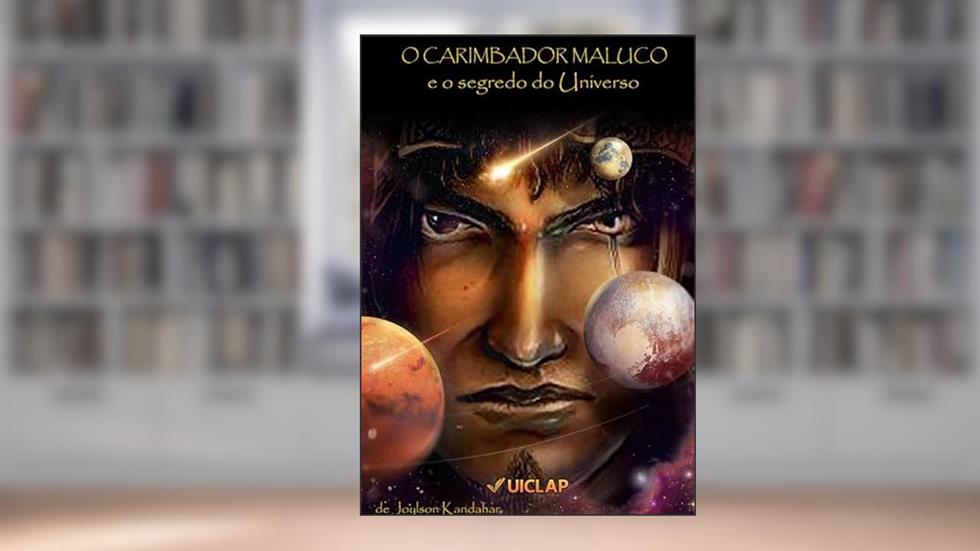 O CARIMBADOR MALUCO E O SEGREDO DO UNIVERSO, do autor Joylson Kandahar