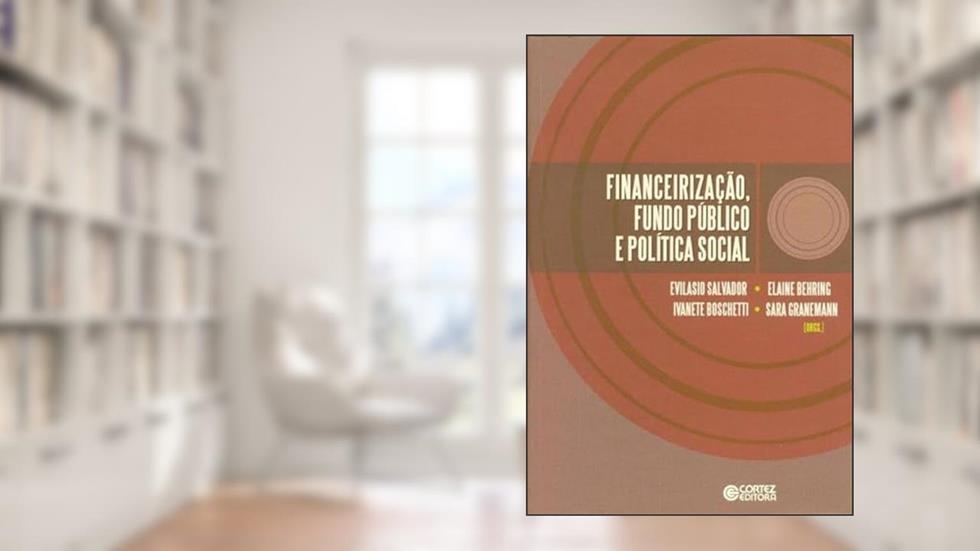 Financeirização, fundo público e política social, do autor Elaine Rossetti Behring