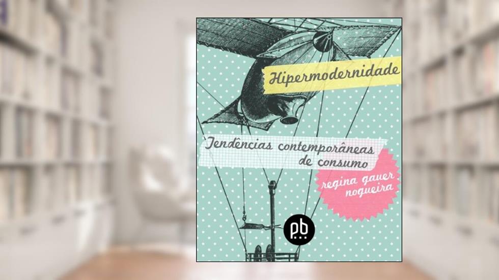 Tendências Contemporâneas de Consumo na Hipermodernidade, do autor Regina Gauer Nogueira