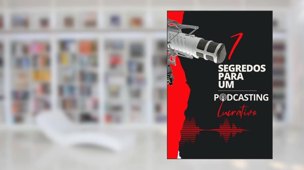 7 Segredos Para um Podcasting Lucrativo: Descubra os sete segredos para ganhar dinheiro com podcasting (Motivacional), do autor Mural de Negócios