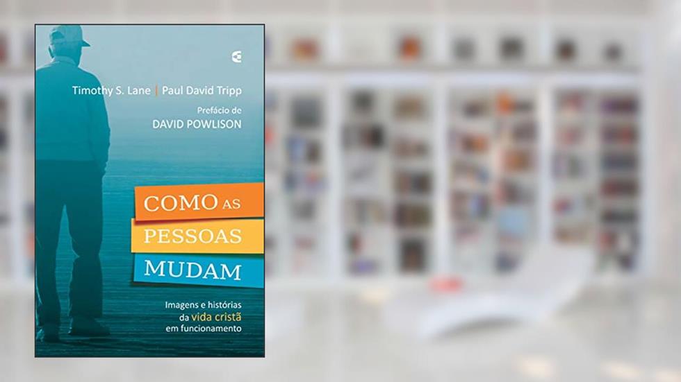 Como as pessoas mudam, do autor Paul Tripp