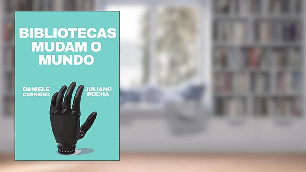 Bibliotecas Mudam o Mundo, do autor Daniele Carneiro; Juliano Rocha