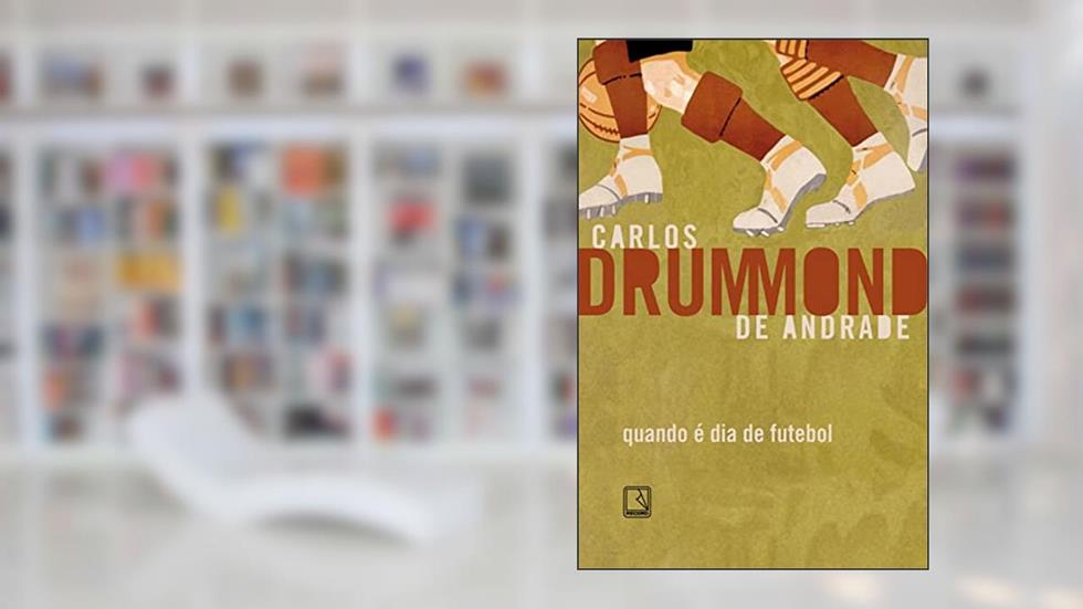 Quando é dia de futebol, do autor Carlos Drummond de Andrade