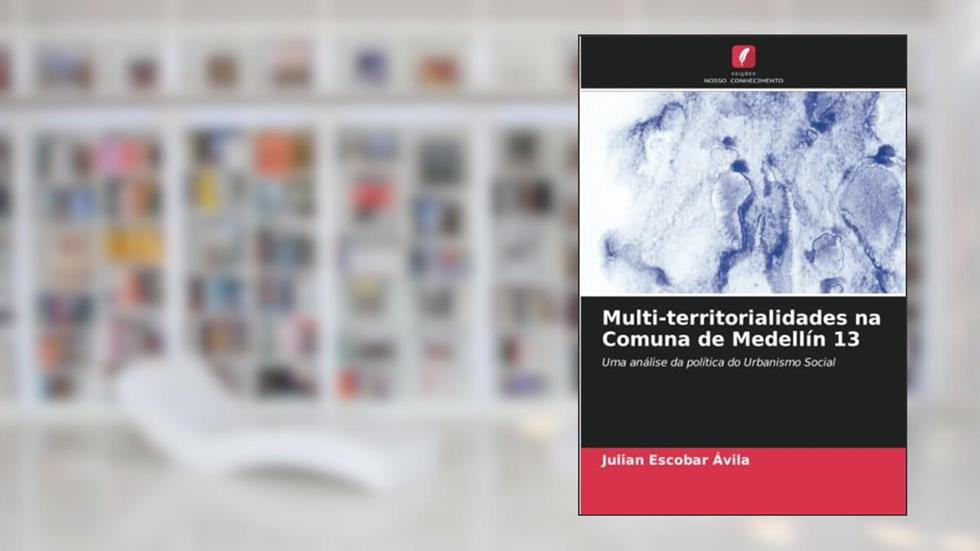 Multi-territorialidades na Comuna de Medellín 13: Uma análise da política do Urbanismo Social, do autor Julian Escobar Ávila