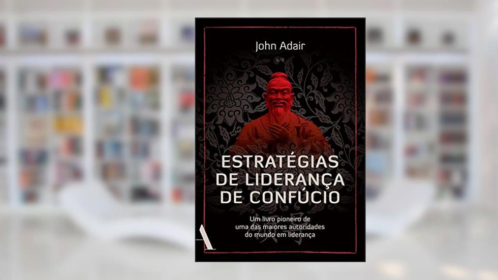 Estratégias de liderança de Confúcio, do autor John Adair