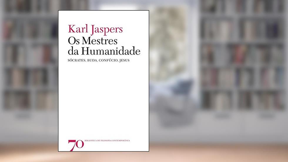 Os Mestres da Humanidade: Sócrates, Buda, Confúcio, Jesus, do autor Karl Jaspers