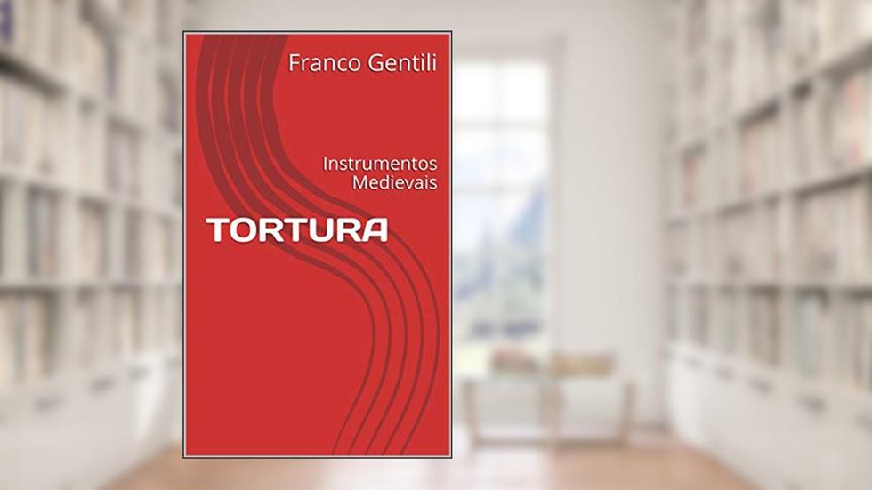 Tortura: Instrumentos Medievais, do autor Franco Gentili