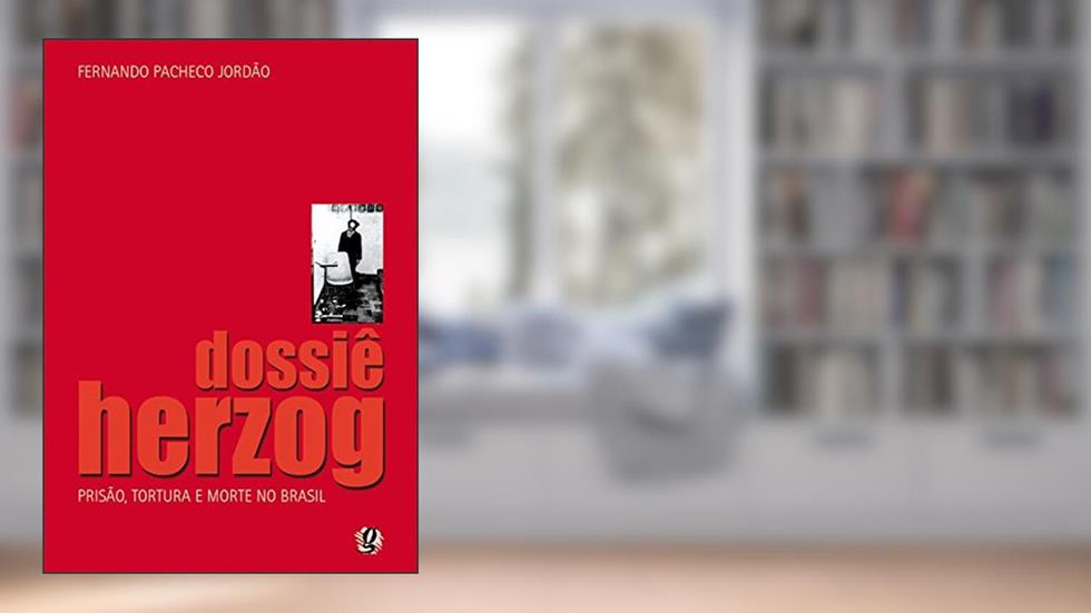 Dossiê Herzog: prisão, tortura e morte no Brasil, do autor Fernando P. Jordão