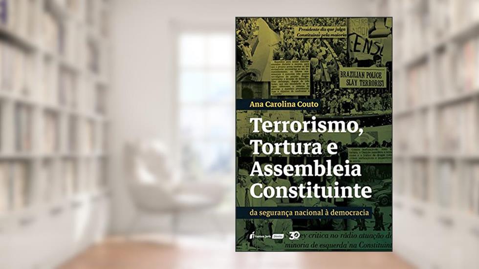 Terrorismo, Tortura E Assembléia Constituinte - 2020, do autor Ana Carolina Couto