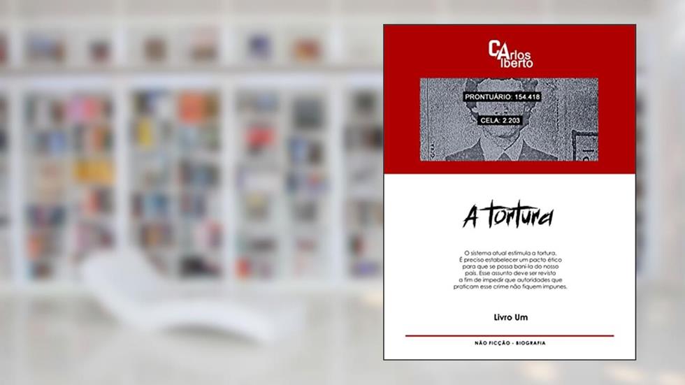 A TORTURA: LIVRO UM, do autor Carlos Alberto