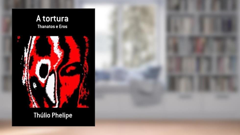 A Tortura, do autor Thúlio Phelipe