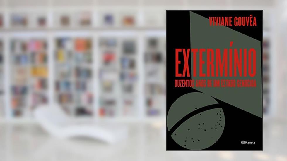 Extermínio: Duzentos anos de um Estado genocida, do autor Viviane Gouvêa
