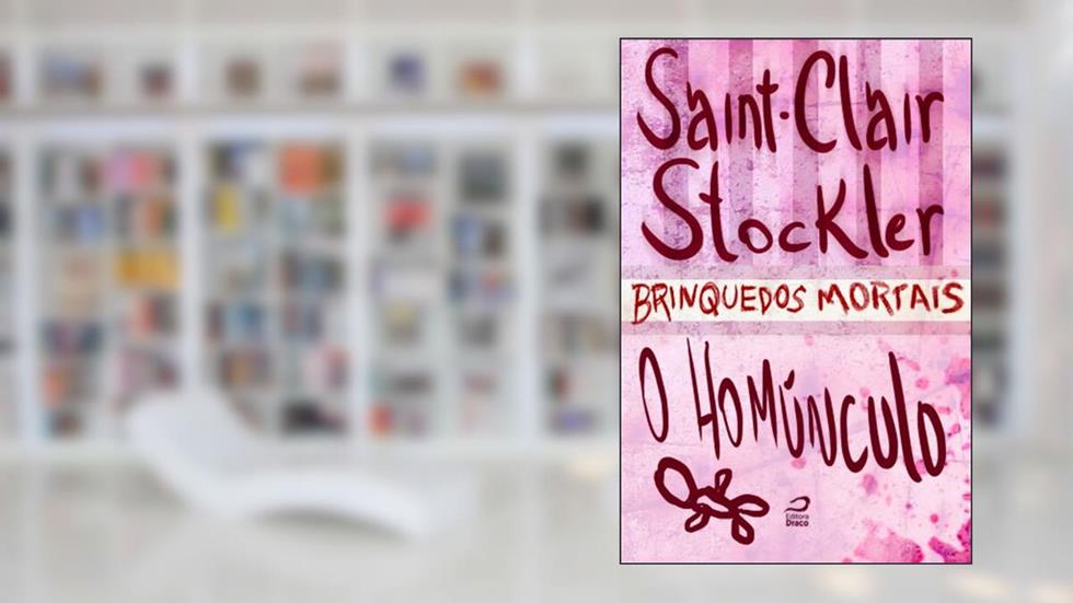 Brinquedos Mortais - O Homúnculo, do autor Saint-Clair Stockler