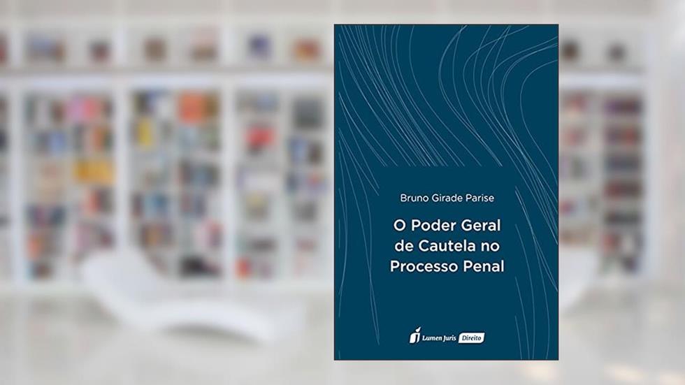 Poder Geral De Cautela No Processo Penal, O - 2021, do autor Bruno Girade Parise