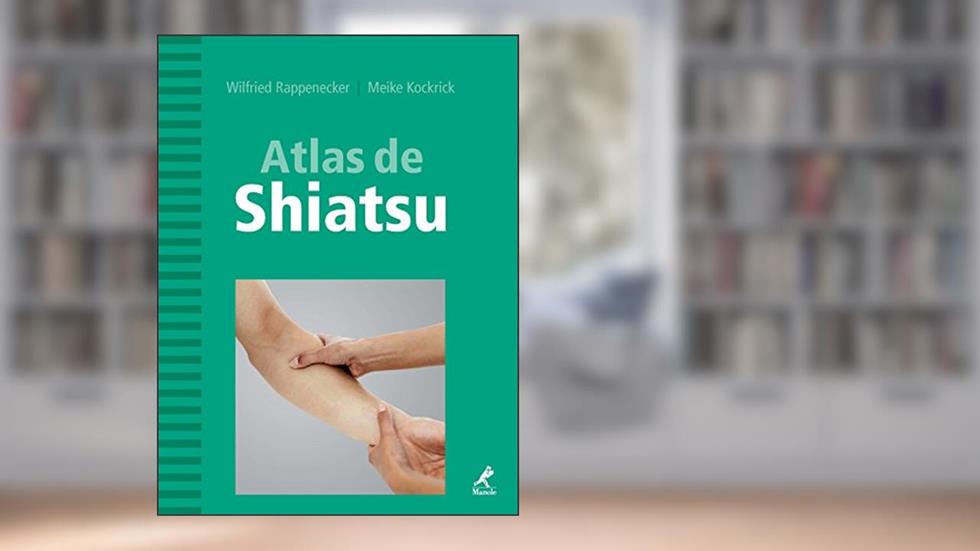 Atlas de Shiatsu: os Meridianos do Zen-shiatsu, do autor Wilfried Rappenecker; Meike Kockrick