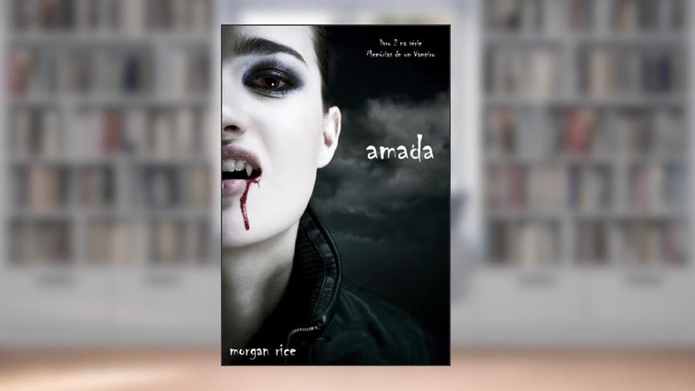 Amada (livro 2 na série Memórias de um Vampiro), do autor Morgan Rice