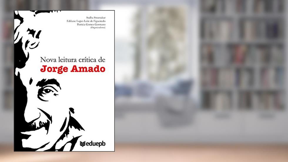 Nova leitura crítica de Jorge Amado, do autor Sudha Swarnakar; Ediliane Lopes Leite de Figueiredo; Patricia Gomes Germano