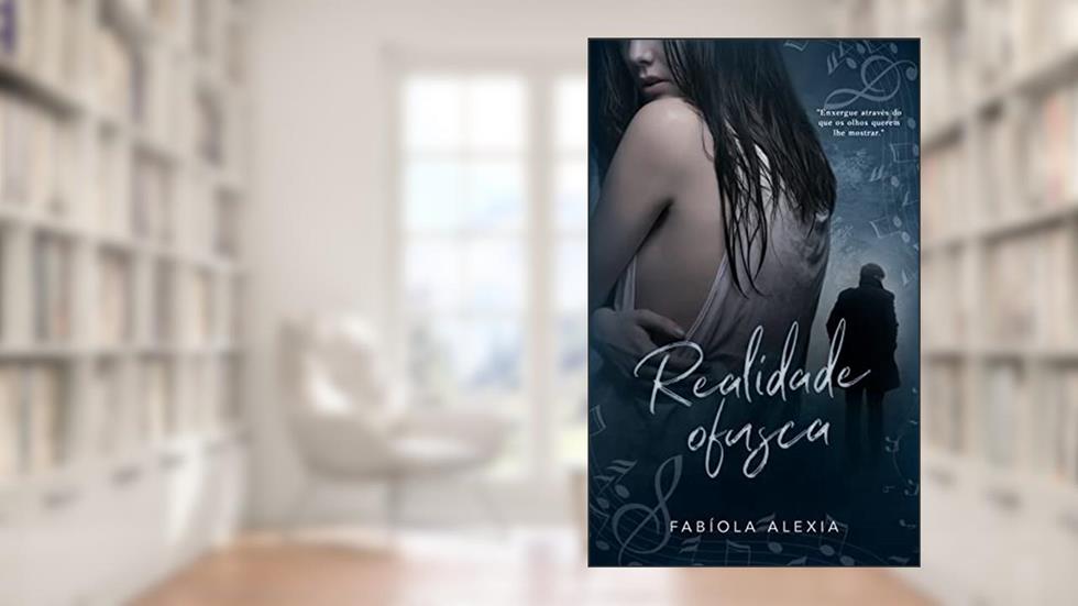 Realidade Ofusca: Enxergue Através do Que os Olhos Querem lhe Mostrar, do autor Fabíola Alexia
