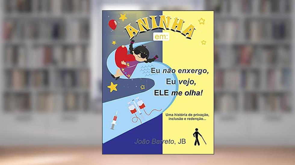 Aninha em: Eu não enxergo, Eu vejo, Ele me Olha!: Uma história de privação, inclusão e redenção..., do autor João Barreto JB