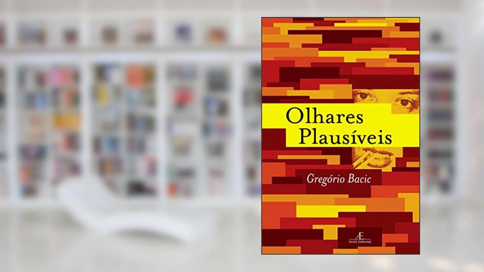Olhares Plausíveis, do autor Gregório Bacic