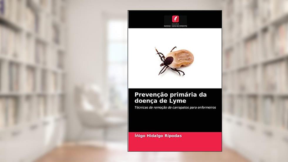 Prevenção primária da doença de Lyme: Técnicas de remoção de carrapatos para enfermeiros, do autor Íñigo Hidalgo Rípodas