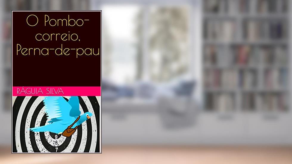 O Pombo-correio, Perna- de-pau, do autor Ráguia Silva
