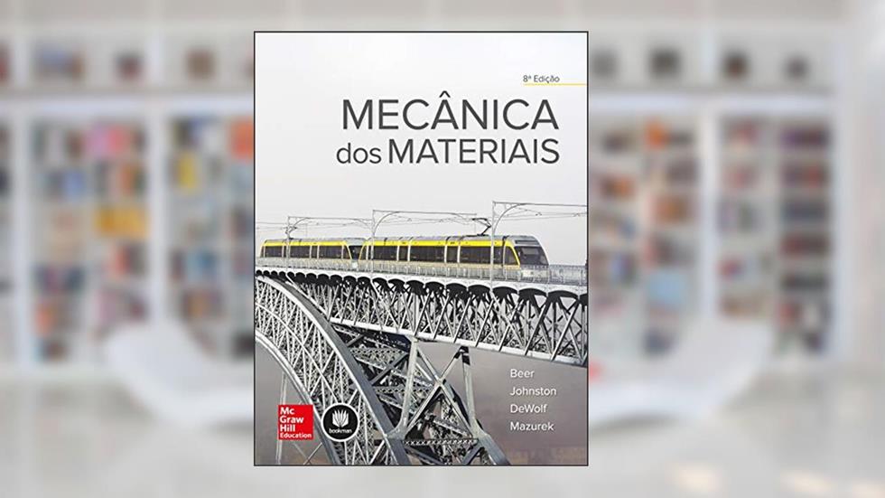 Mecânica dos Materiais, do autor John T. DeWolf; David F. Mazurek; Ferdinand P. Beer; E. Russell Johnston JR.