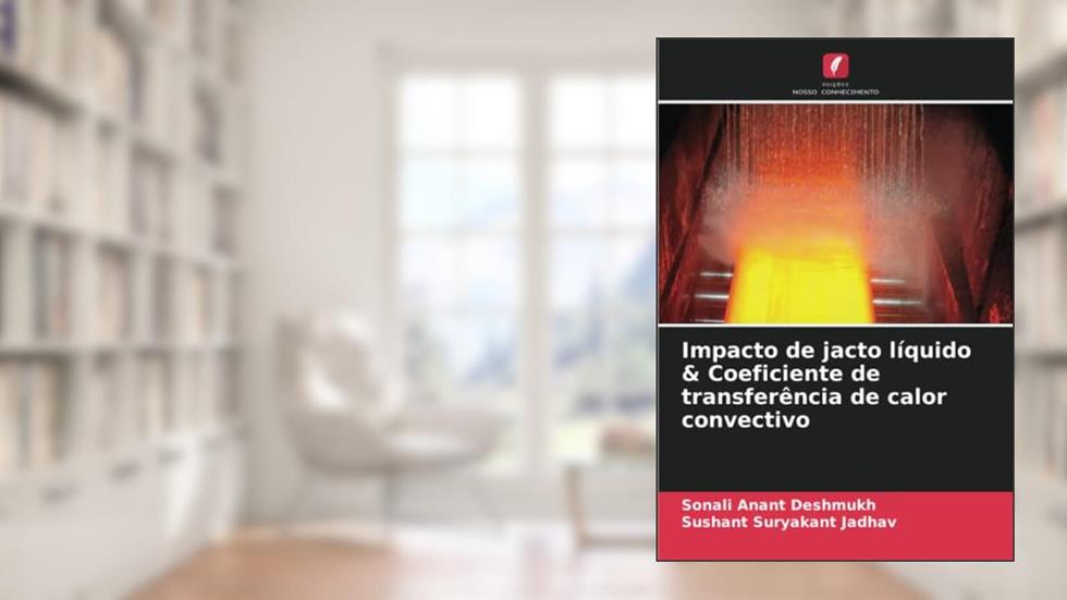 Impacto de jacto líquido & Coeficiente de transferência de calor convectivo, do autor Sonali Anant Deshmukh; Sushant Suryakant Jadhav